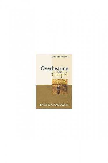 Overhearing the Gospel: Revised and Expanded