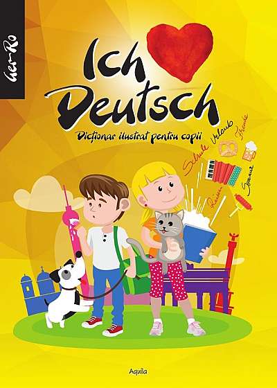 Ich liebe Deutch - Dictionar ilustrat pentru copii
