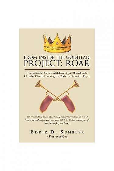 From Inside the Godhead, Project: Roar: How to Reach One Accord Relationship & Revival in the Christian Church: Featuring: The Christian Committal Pra