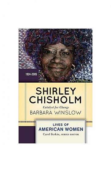 Shirley Chisholm: Catalyst for Change, 1926-2005