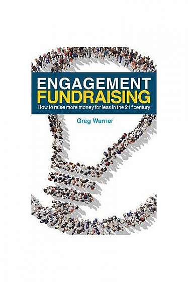 Coperta cărții Engagement Fundraising: How to Raise More Money for Less in the 21st Century