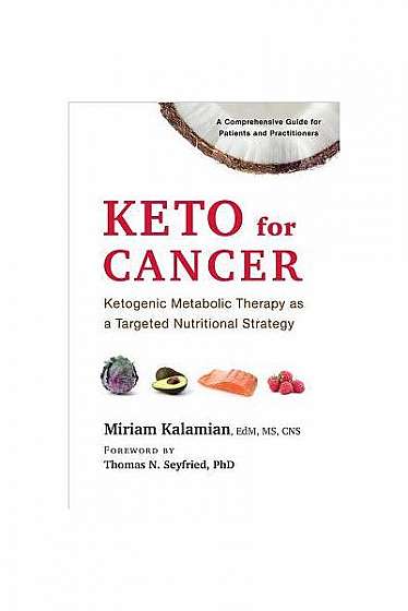 Keto for Cancer: The Ketogenic Diet as a Targeted Nutritional Strategy
