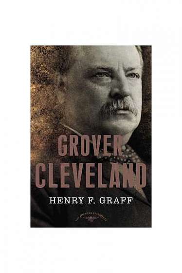 Grover Cleveland: The American Presidents Series