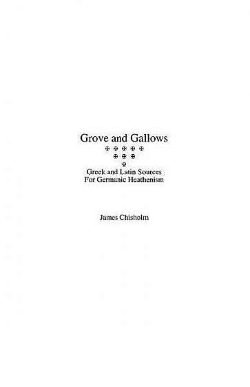 Coperta cărții Grove and Gallows: Greek and Latin Sources for Germanic Heathenism