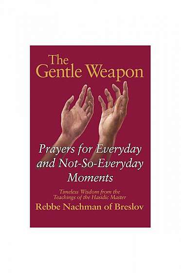 The Gentle Weapon: Prayers for the Everyday and Not So Everyday Moments