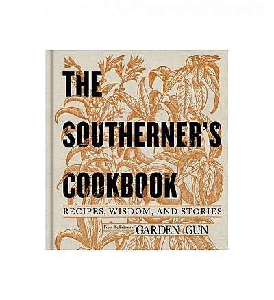 The Southerner's Cookbook: Recipes, Wisdom, and Stories