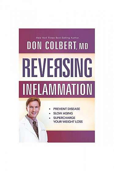 Reversing Inflammation: Prevent Disease, Slow Aging, and Super-Charge Your Weight Loss
