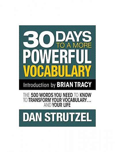 30 Days to a More Powerful Vocabulary: The 500 Words You Need to Know to Transform Your Vocabulary.and Your Life