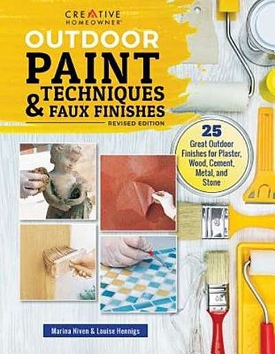 Outdoor Paint Techniques and Faux Finishes, Revised Edition: 25 Great Outdoor Finishes for Plaster, Wood, Cement, Metal, and Stone