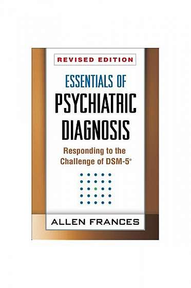Essentials of Psychiatric Diagnosis, Revised Edition: Responding to the Challenge of Dsm-5(r)