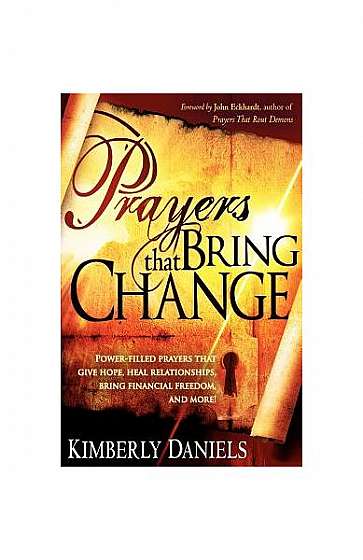 Prayers That Bring Change: Power-Filled Prayers That Give Hope, Heal Relationships, Bring Financial Freedom, and More!