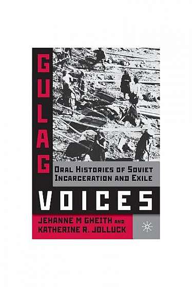 Coperta cărții Gulag Voices: Oral Histories of Soviet Incarceration and Exile