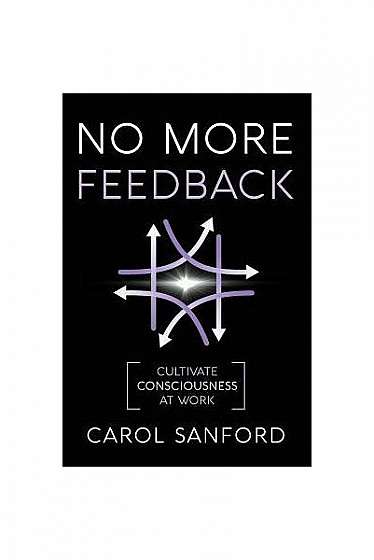 Coperta cărții No More Feedback: Cultivate Consciousness at Work