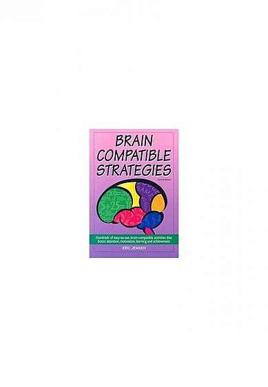 Brain-Compatible Strategies: Hundreds of Easy-To-Use, Brain-Compatible Activities That Boost Attention, Motivation, Learning and Achievement