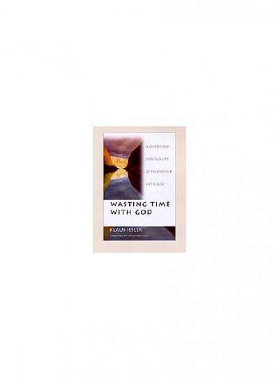 Coperta cărții Wasting Time with God: A Christian Spirituality of Friendship with God