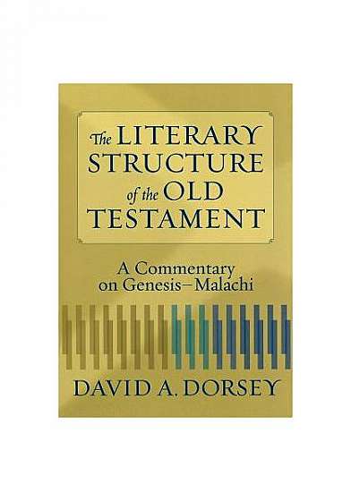 The Literary Structure of the Old Testament: A Commentary on Genesis-Malachi