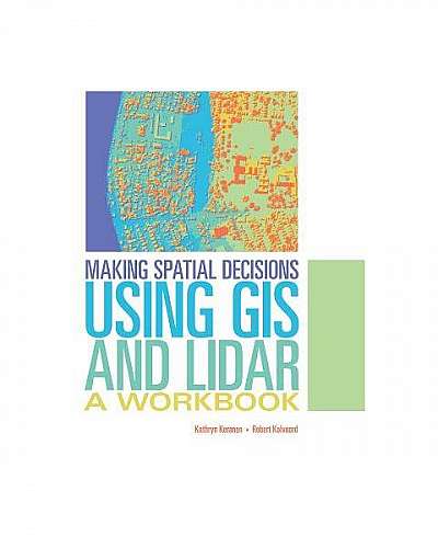 Making Spatial Decisions Using GIS and Lidar: A Workbook