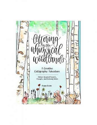 Lettering in the Whimsical Woodlands: A Creative Calligraphy Adventure--Nature-Inspired Projects, Prompts and Drawing Ideas