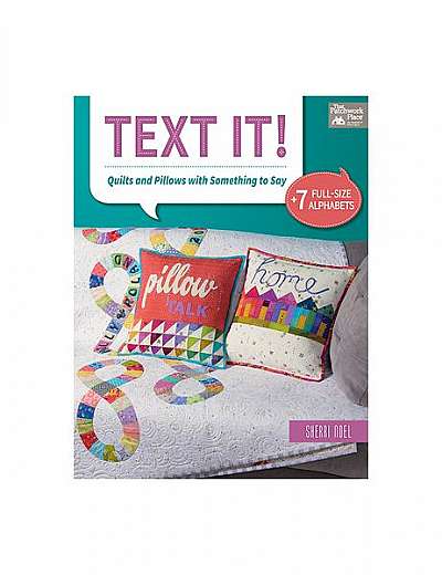 Text It!: Quilts and Pillows with Something to Say