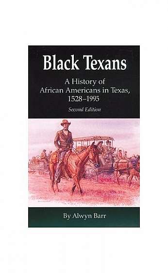 Black Texans: A History of African Americans in Texas, 1528-1995