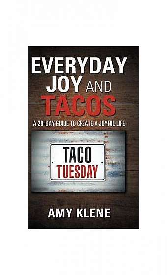 Coperta cărții Everyday Joy and Tacos: A 28-Day Guide to Create a Joyful Life