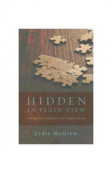 Hidden in Plain View: Undesigned Coincidences in the Gospels and Acts