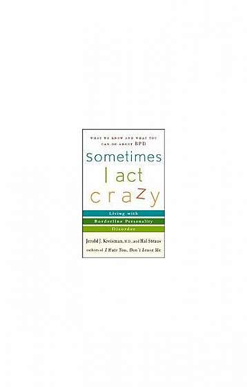 Coperta cărții Sometimes I Act Crazy: Living with Borderline Personality Disorder