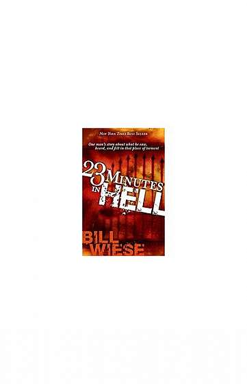 23 Minutes in Hell: One Man's Story of What He Saw, Heard and Felt in That Place of Torment