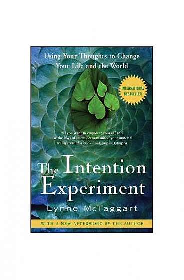 The Intention Experiment: Using Your Thoughts to Change Your Life and the World