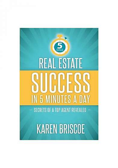 Coperta cărții Real Estate Success in 5 Minutes a Day: Secrets of a Top Agent Revealed
