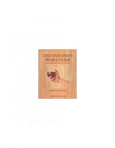 Coperta cărții The University Wine Course: The Wine Appreciation Text & Self Tutorial