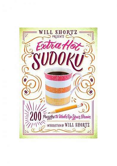 Will Shortz Presents Extra Hot Sudoku: 200 Extreme Puzzles: Hard Sudoku Volume 1