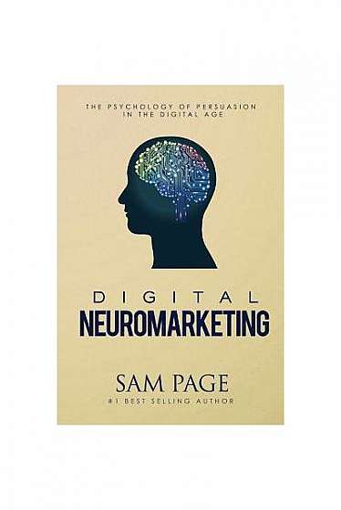 Digital Neuromarketing: The Psychology of Persuasion in the Digital Age