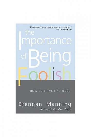 The Importance of Being Foolish: How to Think Like Jesus