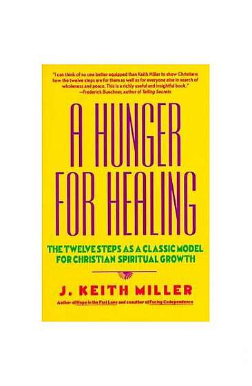 A Hunger for Healing: The Twelve Steps as a Classic Model for Christian Spiritual Growth