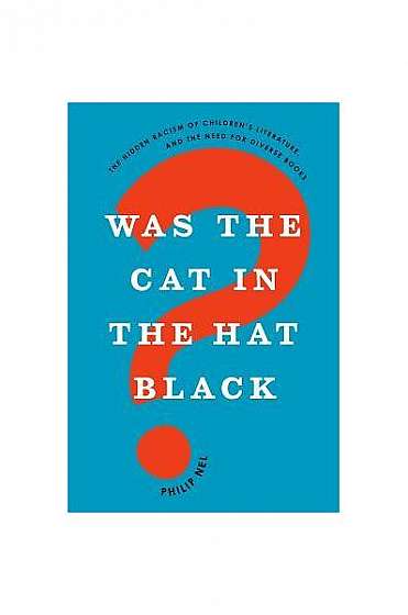 Was the Cat in the Hat Black?: The Hidden Racism of Children's Literature, and the Need for Diverse Books