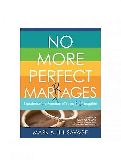 No More Perfect Marriages: Experience the Freedom of Being Real Together