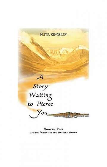 A Story Waiting to Pierce You: Mongolia, Tibet and the Destiny of the Western World