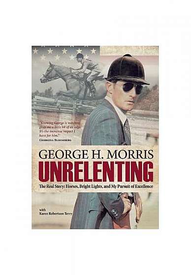 Coperta cărții Unrelenting: The Real Story: Horses, Bright Lights and My Pursuit of Excellence
