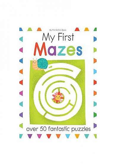 My First Mazes: Over 50 Fantastic Puzzles