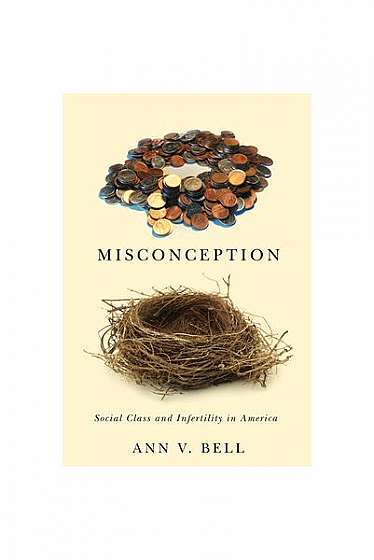 Coperta cărții Misconception: Social Class and Infertility in America