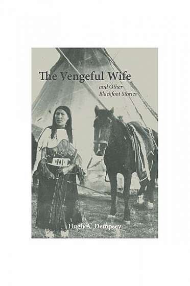 The Vengeful Wife and Other Blackfoot Stories