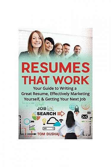 Coperta cărții Resumes That Work: Your Guide to Writing a Great Resume, Effectively Marketing Yourself and Getting Your Next Job