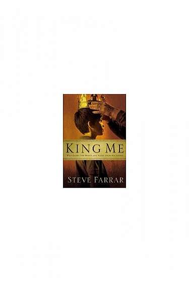 King Me: What Every Son Wants and Needs from His Father