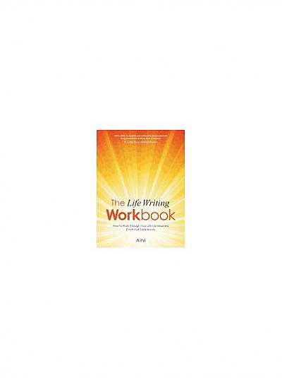 Coperta cărții The Life Writing Workbook: How to Work Through Your Life's Unresolved Emotional Experiences