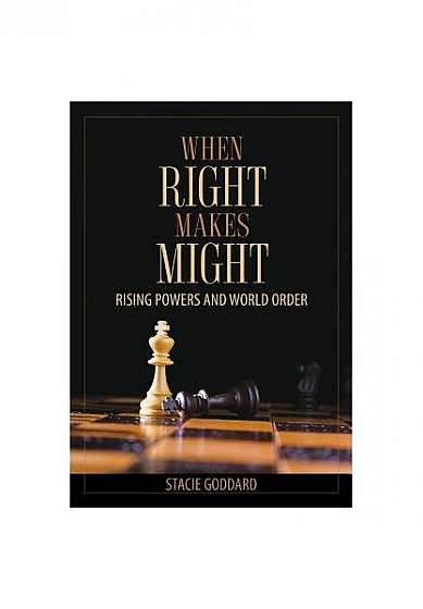 When Right Makes Might: Rising Powers and World Order