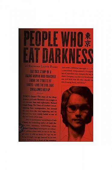 People Who Eat Darkness: The True Story of a Young Woman Who Vanished from the Streets of Tokyo--And the Evil That Swallowed Her Up