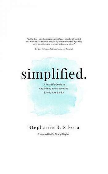 Simplified.: A Real-Life Guide to Organizing Your Space and Saving Your Sanity