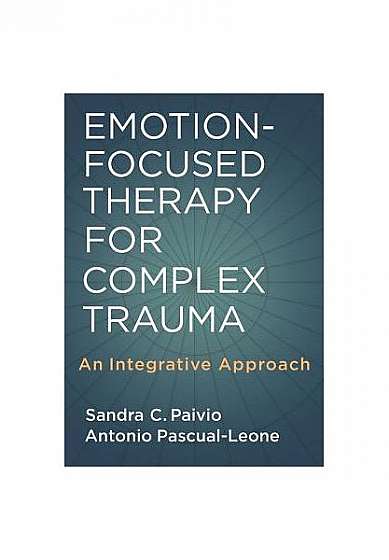 Emotion-Focused Therapy for Complex Trauma: An Integrative Approach