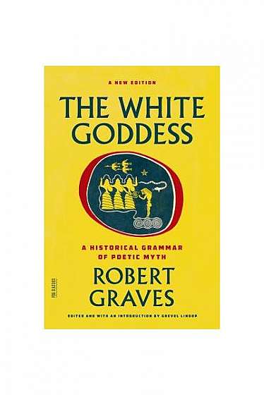 The White Goddess: A Historical Grammar of Poetic Myth